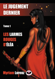 Le jugement dernier. Tome 1, Les larmes rouges d'Eléa - Lorenz Myriam
