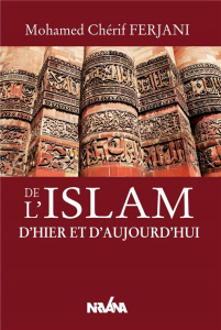 De l'Islam d'hier et d'aujourd'hui - Ferjani Mohamed-Cherif