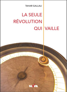 La seule révolution qui vaille - Gallali Tahar