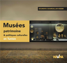 Musées, patrimoine et politiques culturelles en Tunisie - Gharsallah Soumaya