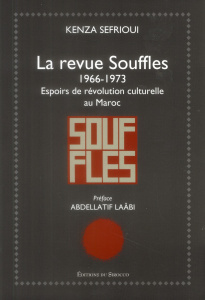 La revue Souffles (1966-1973). Espoirs de révolution culturelle au Maroc - Sefrioui Kenza ; Laâbi Abdellatif