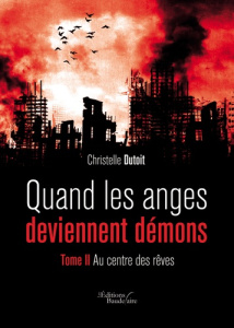 Quand les anges deviennent démons - Au centre des rêves - Tome II - Dutoit Christelle