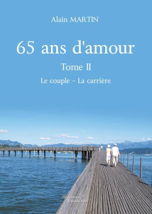 65 ans d'amour. Tome 2, Le couple - La carrière - Martin Alain