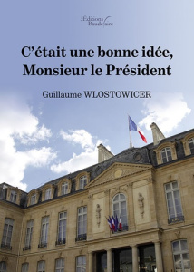 C'était une bonne idée, Monsieur le Président - Wlostowicer Guillaume