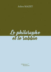 Le philosophe et le rabbin - Mazet Julien