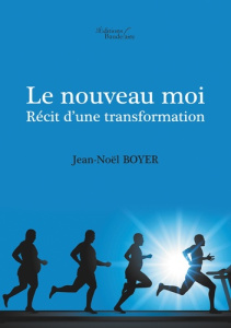 Le nouveau moi. Récit d'une transformation - Boyer Jean-Noël