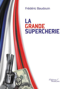 La grande supercherie - Baudouin Frédéric