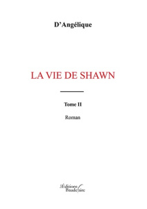 La vie de Shawn Tome 2 - D'ANGELIQUE