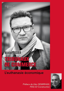 Tribunaux de commerce : l'euthanasie économique - FAGUIER Nicolas