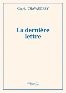 La dernière lettre - Chavaudrey Charly