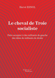 Le cheval de Troie socialiste - Esnol Hervé