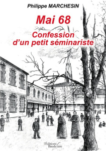 Mai 68 confession d'un petit séminariste - Marchesin Philippe