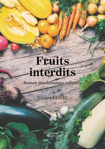 Fruits interdits. Roman anachronique culinaire - Ederi Vivant