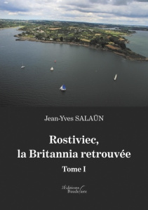 Rostiviec, la Britannia retrouvée. Tome 1 - Salaün Jean-Yves