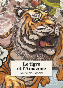 Le tigre et l'Amazone - Naumann Michel