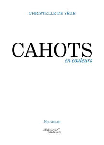 Cahots en couleurs - Sèze Christelle de