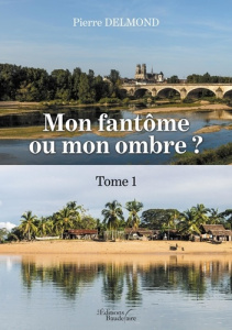 Mon fantôme ou mon ombre ? Tome 1 - Delmond Pierre