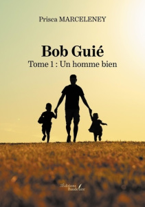 Bob Guié. Tome 1, Un homme bien - Marceleney Prisca