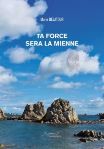 Ta force sera la mienne - Delatour Marie