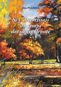 Si j'atterrissais au temps des soeurs Brontë - Planeix Eléa
