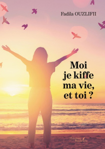 Moi je kiffe ma vie, et toi ? - Ouzlifii Fadila