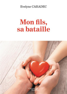 Mon fils, sa bataille - Caradec Evelyne