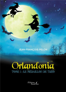 Orlandonia Tome 1 : Le médaillon de Théo - Pelon Jean-Francois