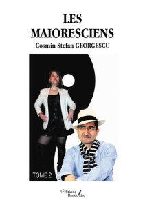 Les Maioresciens. Tome 2 - Georgescu Cosmin Stefan