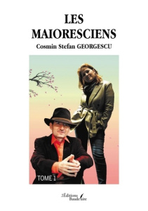 Les Maioresciens. Tome 1 - Georgescu Cosmin Stefan