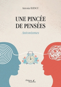Une pincée de pensées. Antonismes - Iliescu Antonia