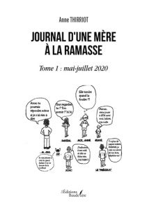 Journal d'une mère à la ramasse. Tome 1, Mai-juillet 2020 - Thirriot Anne