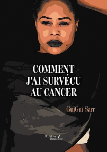 Comment j'ai survécu au cancer - Sarr Guigui
