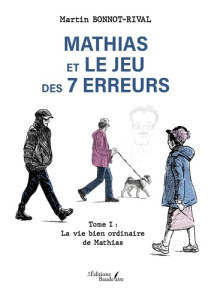 Mathias et le jeu des 7 erreurs. Tome I : La vie bien ordinaire de Mathias - Bonnot-rival Martin