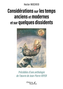 Considérations sur les temps anciens et modernes et sur quelques dissidents. Précédées d'une antholo - Inischeid Hector