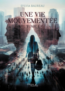 Une vie mouvementée - Tome 1 - Baureau Sylvia