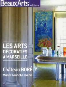 Les arts décoratifs à Marseille. Château Borély et musée Grobet-Labadié - Pioda Stéphanie