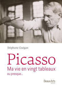 Picasso. Ma vie en vingt tableaux ou presque... - Guégan Stéphane