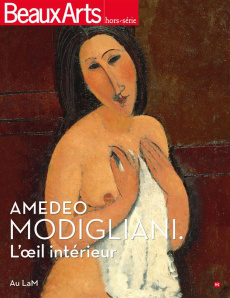 Beaux Arts Magazine N° Hors-série : Amadeo Modigliani, l'oeil intérieur. Au LaM - Fourneaux Marie-Emilie ; Le Got Caroline