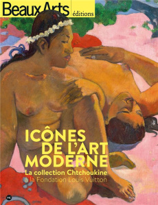 Icônes de l'art moderne. La collection Chtchoukine à la Fondation Louis Vuitton - Bétard Daphné ; Guégan Stéphane ; Marcadé Jean-Cla