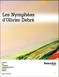 Les Nymphéas d'Olivier Debré - Rochard Marine ; Julien-Laferrière Alain ; Chassey