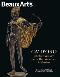 Ca' d'Oro. Chefs-d'oeuvre de la Renaissance à Venise à l'Hôtel de la Marine. Collection Al Thani à l