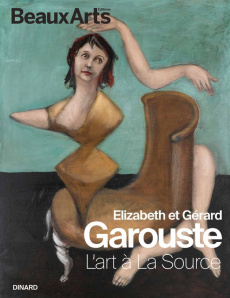 Elizabeth et Gérard Garouste. L'art à La Source - Goedert Laura ; Santis Garouste Stéphanie de
