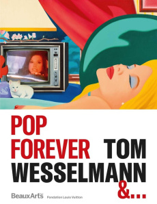 Pop Forever, Tom Wesselmann &… - Pommereau Claude
