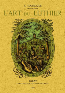 L'art du luthier. Fac-similé de l'édition de Niort, chez l'auteur, 1903 - Tolbecque Auguste
