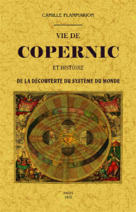 Vie de Copernic et histoire de la découverte du système du monde - Flammarion Camille