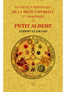 Les secrets merveilleux de la magie naturelle et cabalistique du petit Albert - ALBERT LE GRAND