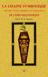 La chaîne symbolique. Origine, développement et tendances de l'idée maçonnique - Galiffe John-Barthélémy-Gaïfre