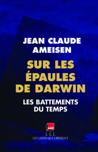 Sur les épaules de Darwin. Les battements du temps - Ameisen Jean-Claude