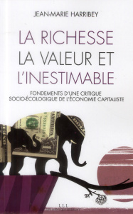 La richesse, la valeur et l'inestimable. Fondements d'une critique socio-écologique de l'économie ca - Harribey Jean-Marie