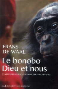 Le bonobo, Dieu et nous. A la recherche de l'humanisme chez les primates - De Waal Frans ; Chemla Paul ; Chemla Françoise